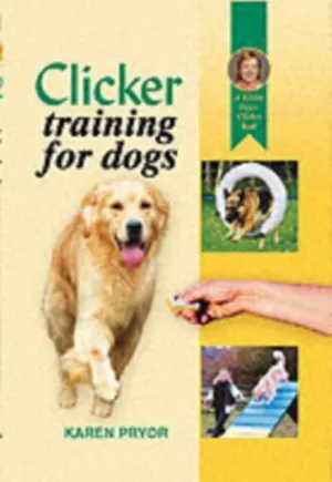 Clicker Training for Dogs by Karen Pryor