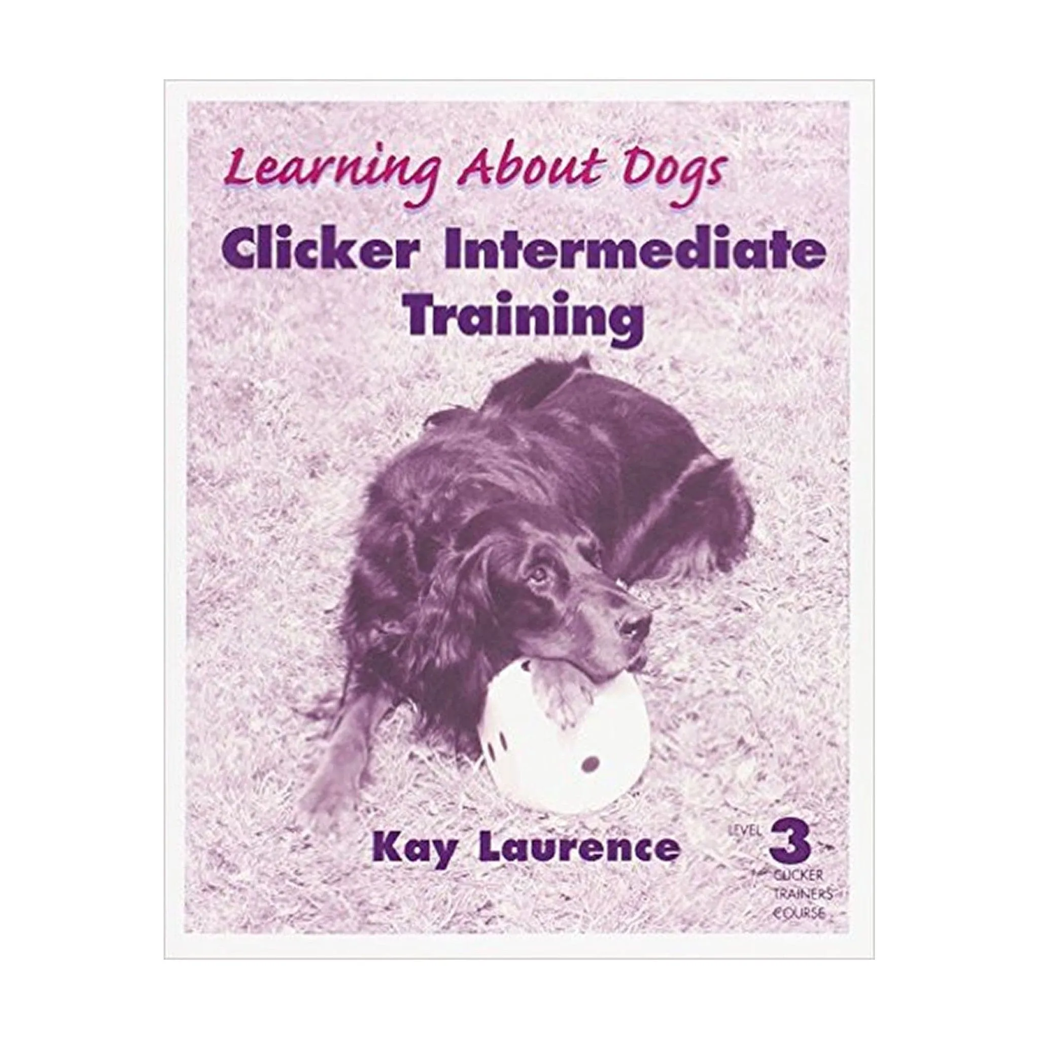 E-BOOK Clicker Intermediate Training: Level 3 Clicker Trainers Course by Kay Laurence