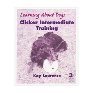 E-BOOK Clicker Intermediate Training: Level 3 Clicker Trainers Course by Kay Laurence