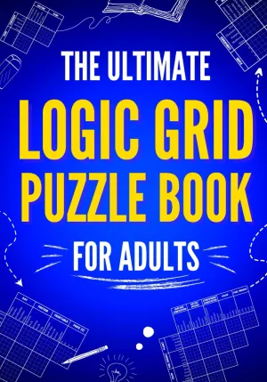 The Ultimate Logic Grid Puzzle Book for Adults: 100 Fun and Challenging Puzzles (Logic Puzzles - The Ultimate Collection) Paperback  February 4, 2023